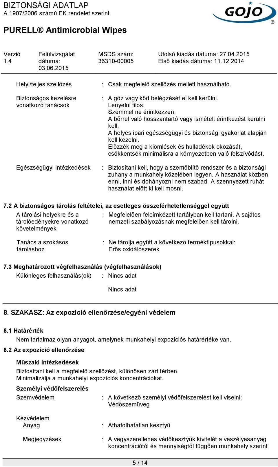 Előzzék meg a kiömlések és hulladékok okozását, csökkentsék minimálisra a környezetben való felszívódást.