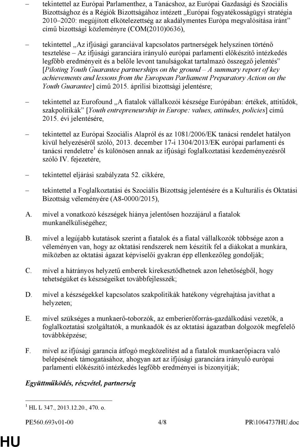 ifjúsági garanciára irányuló európai parlamenti előkészítő intézkedés legfőbb eredményeit és a belőle levont tanulságokat tartalmazó összegző jelentés [Piloting Youth Guarantee partnerships on the