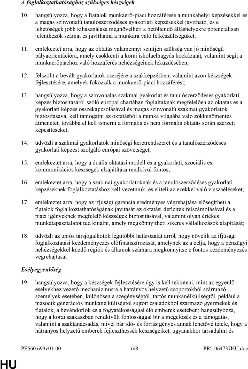 megnövelheti a betöltendő álláshelyekre potenciálisan jelentkezők számát és javíthatná a munkára való felkészültségüket; 11.