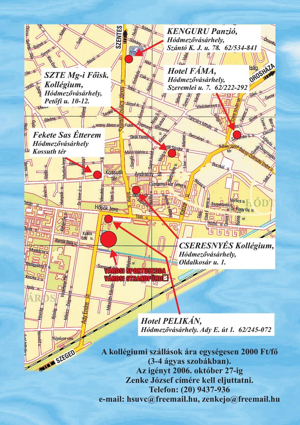 62/222-292 OROSHÁZA Fekete Sas Étterem Hódmezõvásárhely Kossuth tér VÁROSI SPORTUSZODA VÁROSI STRANDFÜRDÕ CSERESNYÉS Kollégium,