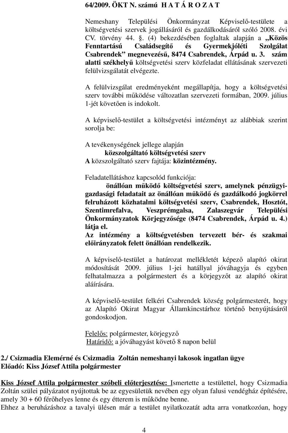 szám alatti székhelyű költségvetési szerv közfeladat ellátásának szervezeti felülvizsgálatát elvégezte.