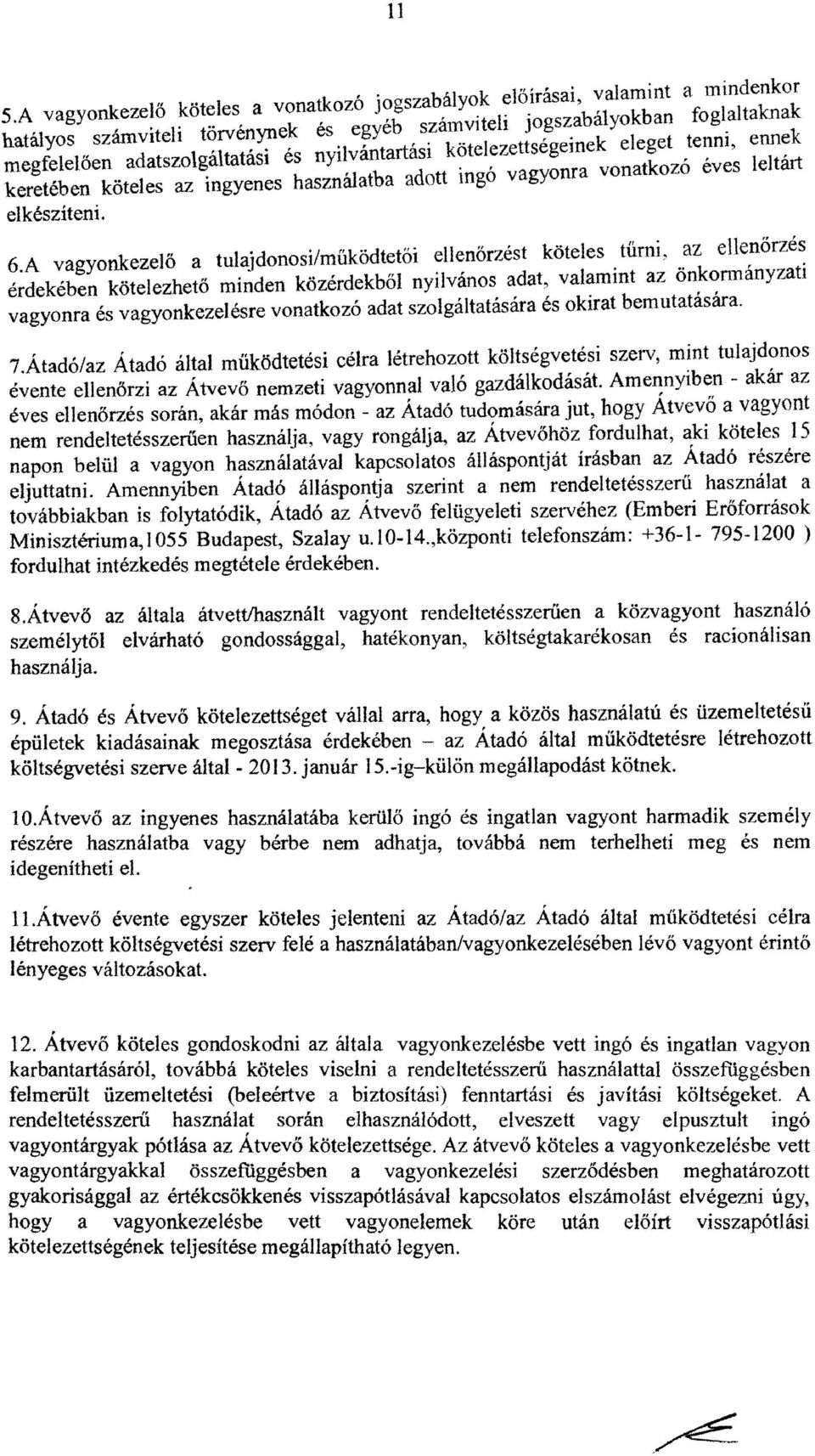 .az elle~őrzé~ érdekében kötelezhető minden közérdekből nyilvános adat, valammt az onkormanyzatl vagyonra és vagyonkezelésre vonatkozó adat szolgáltatására és okirat bemutatására. 7.