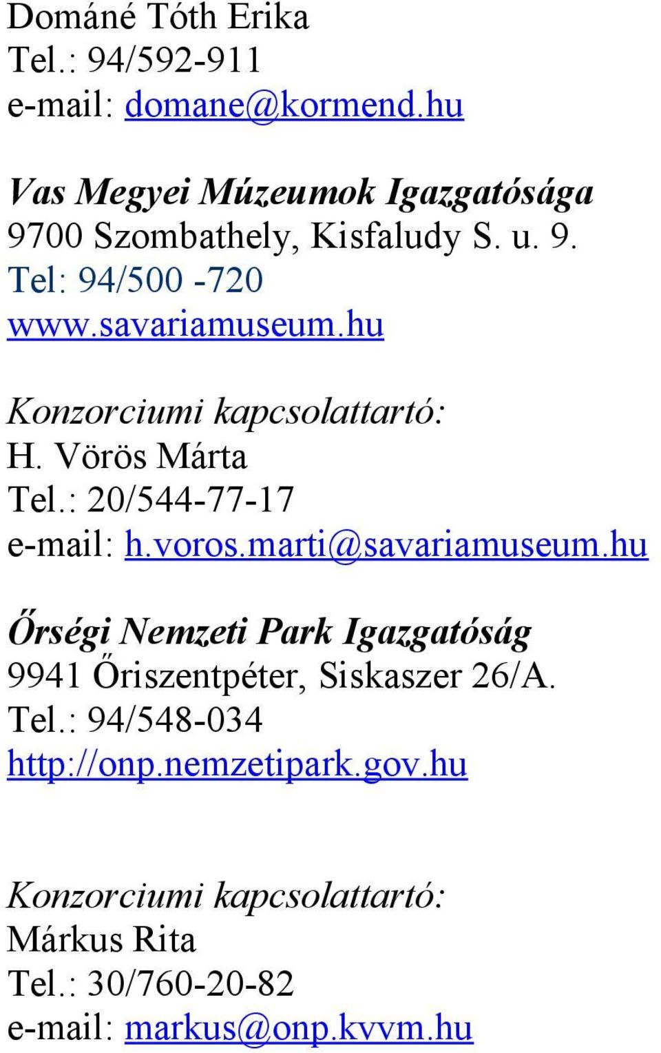 savariamuseum.hu H. Vörös Márta Tel.: 20/544-77-17 e-mail: h.voros.marti@savariamuseum.
