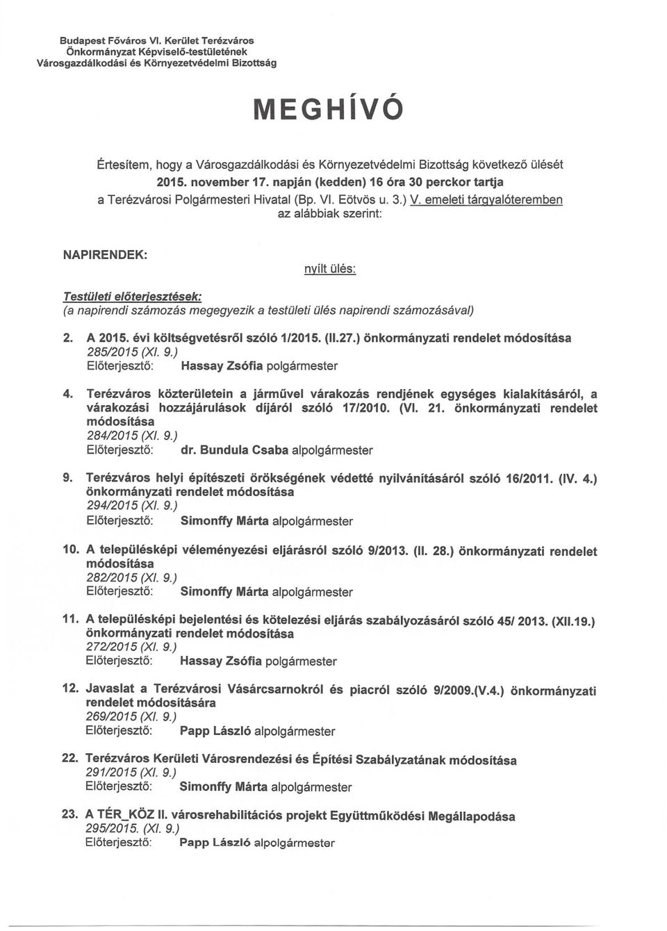 november 17. napján (kedden) 16 óra 30 perckor tartja a Terézvárosi Polgármesteri Hivatal (Bp. VI. Eötvös u. 3.) V.