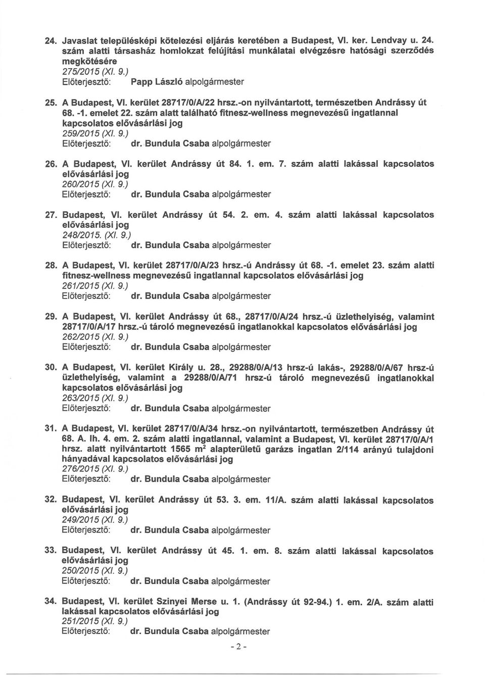 -on nyilvántartott, természetben Andrássy út 68. -1. emelet 22. szám alatt található fitnesz-wellness megnevezésű ingatlan nal kapcsolatos 259/2015 (XI. 9.) 26. A Budapest, VI. kerület Andrássy út 84.