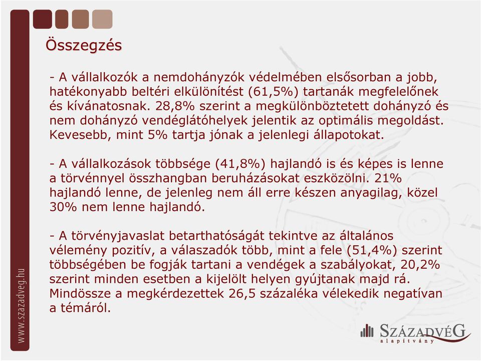 - A vállalkozások többsége (41,8%) hajlandó is és képes is lenne a törvénnyel összhangban beruházásokat eszközölni.