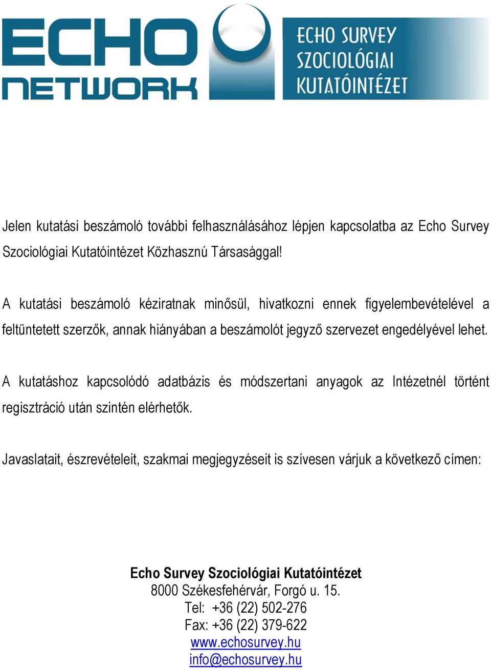 lehet. A kutatáshoz kapcsolódó adatbázis és módszertani anyagok az Intézetnél történt regisztráció után szintén elérhetők.