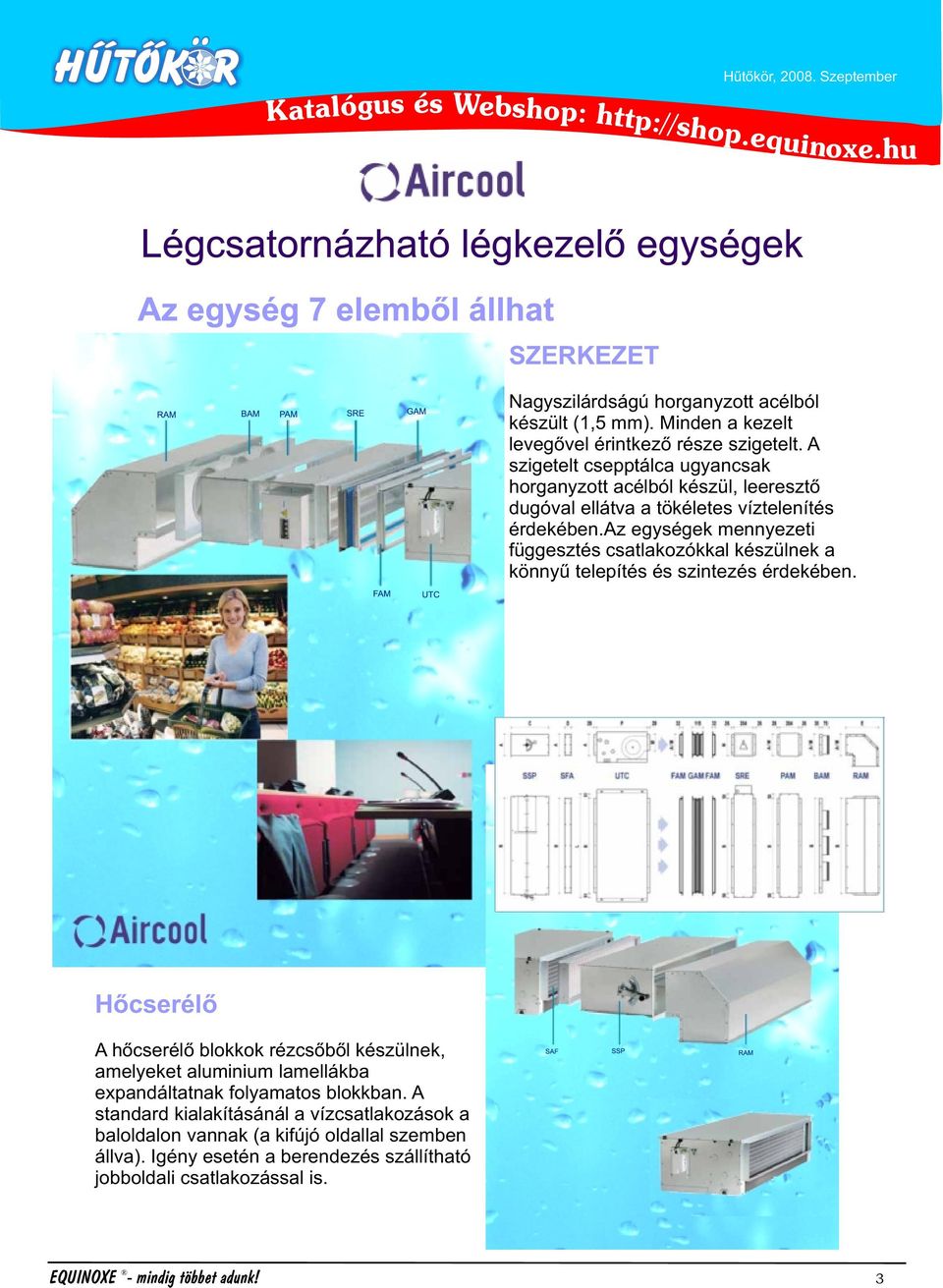 az egységek mennyezeti függeszt csatlakozókkal kzülnek a könnyû telepít szintez érdekében.