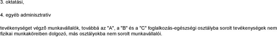 továbbá az "A", a "B" és a "C" foglalkozás-egészségi