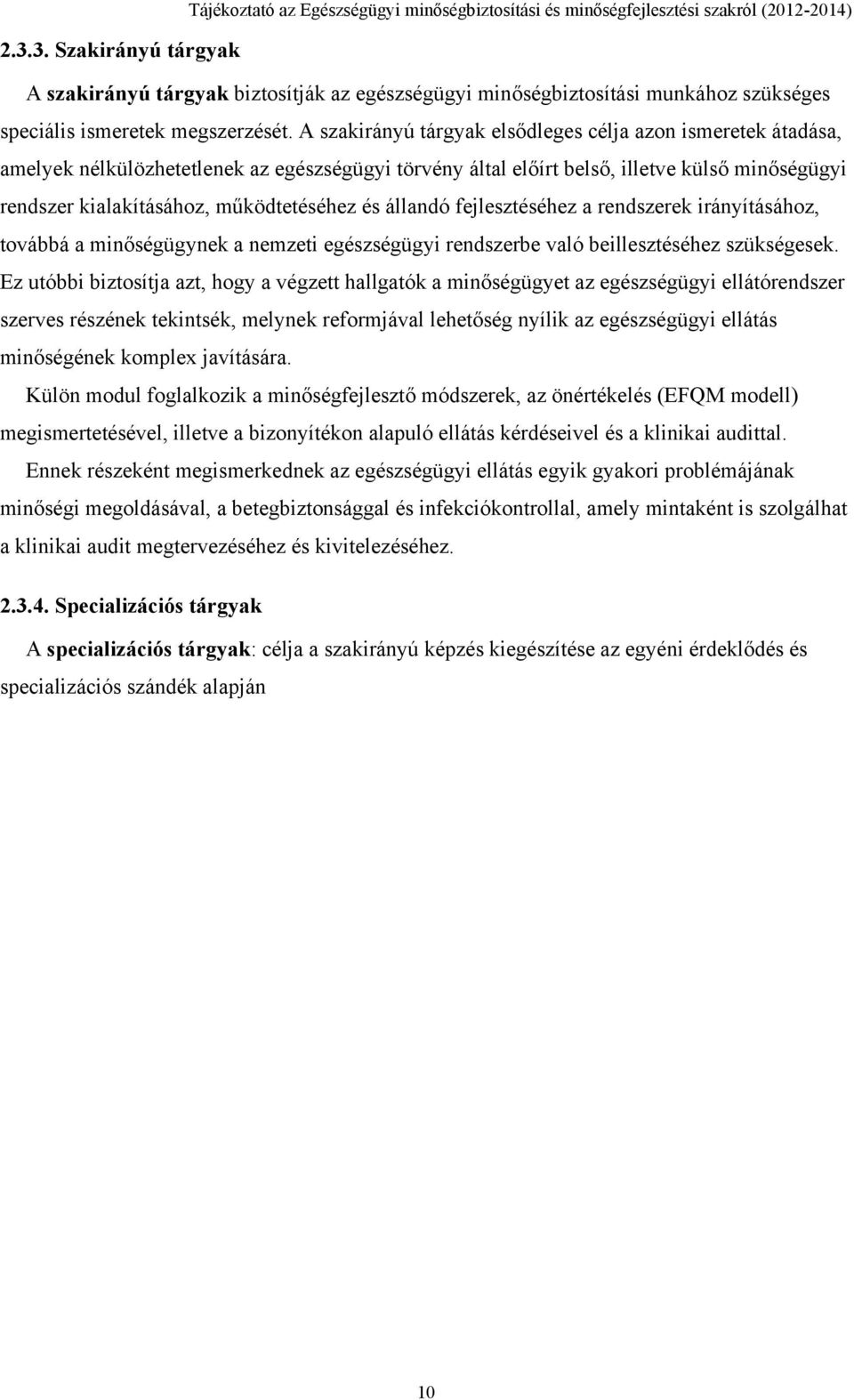 és állandó fejlesztéséhez a rendszerek irányításához, továbbá a minőségügynek a nemzeti egészségügyi rendszerbe való beillesztéséhez szükségesek.