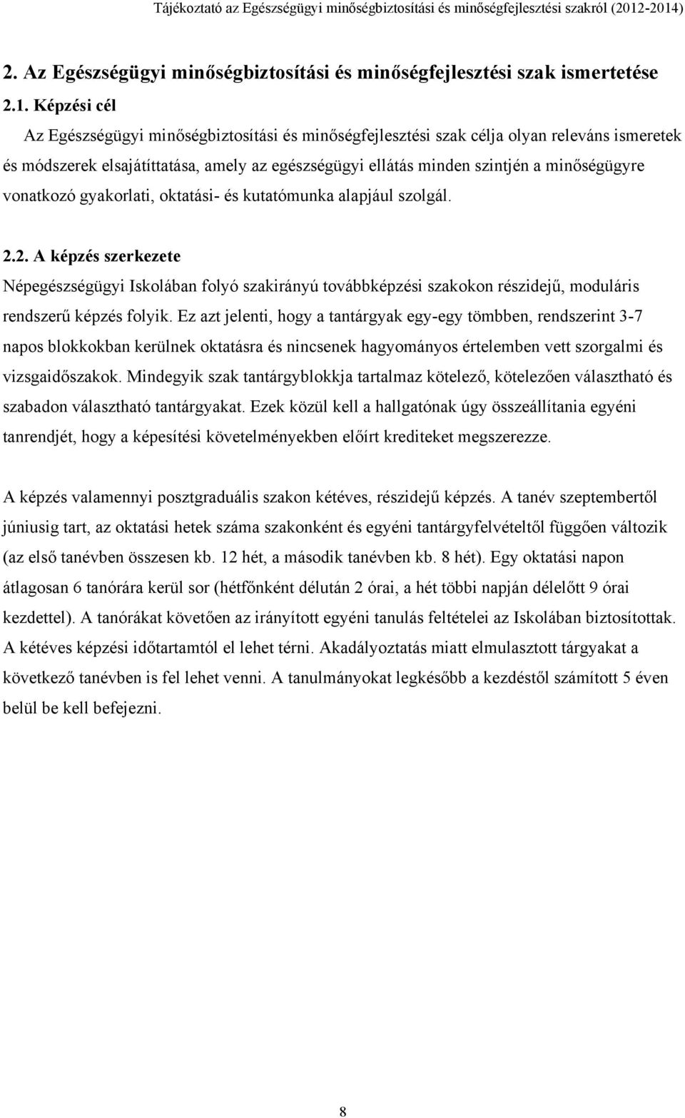 vonatkozó gyakorlati, oktatási- és kutatómunka alapjául szolgál. 2.2. A képzés szerkezete Népegészségügyi Iskolában folyó szakirányú továbbképzési szakokon részidejű, moduláris rendszerű képzés folyik.