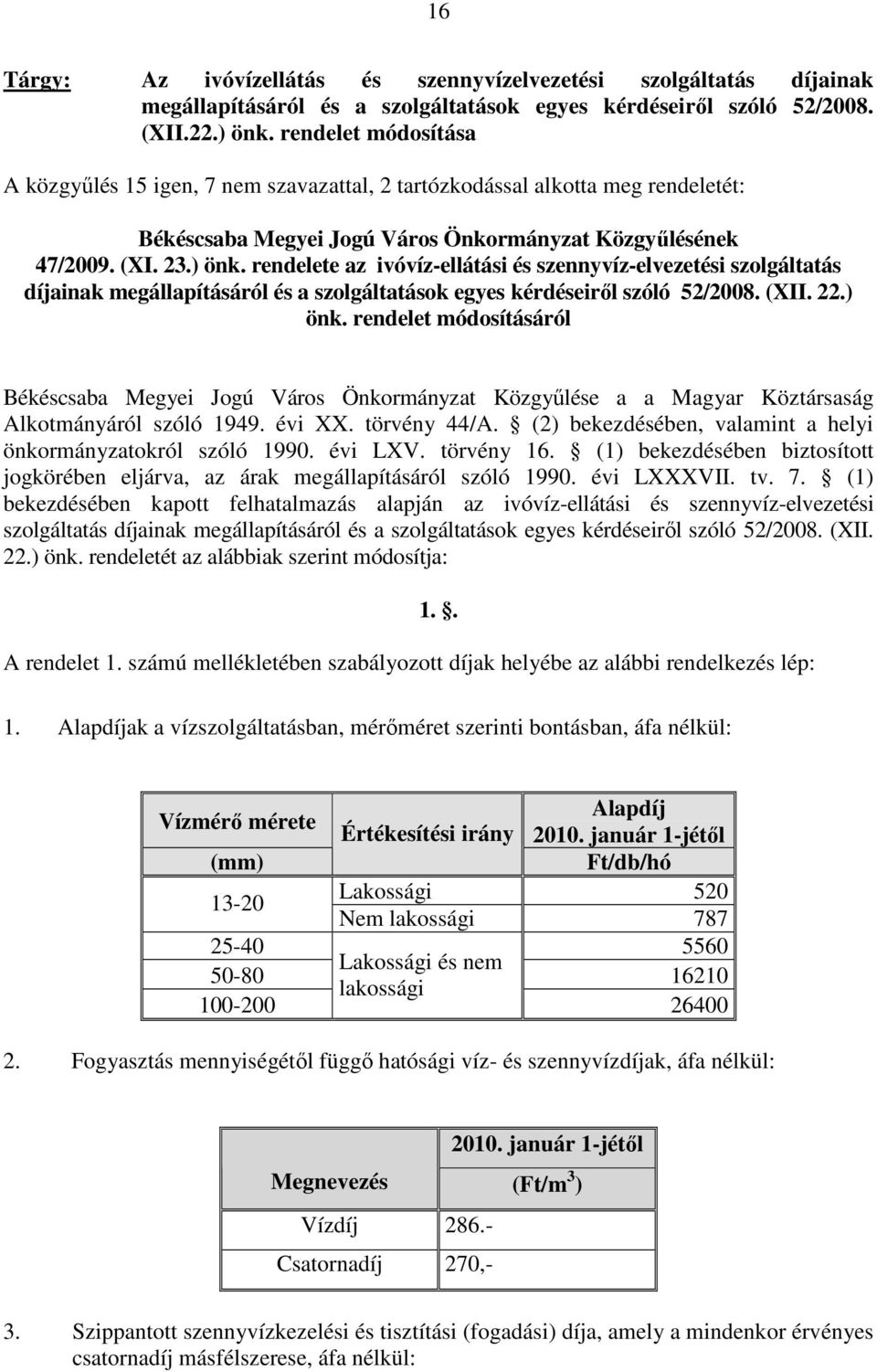 rendelete az ivóvíz-ellátási és szennyvíz-elvezetési szolgáltatás díjainak megállapításáról és a szolgáltatások egyes kérdéseirıl szóló 52/2008. (XII. 22.) önk.