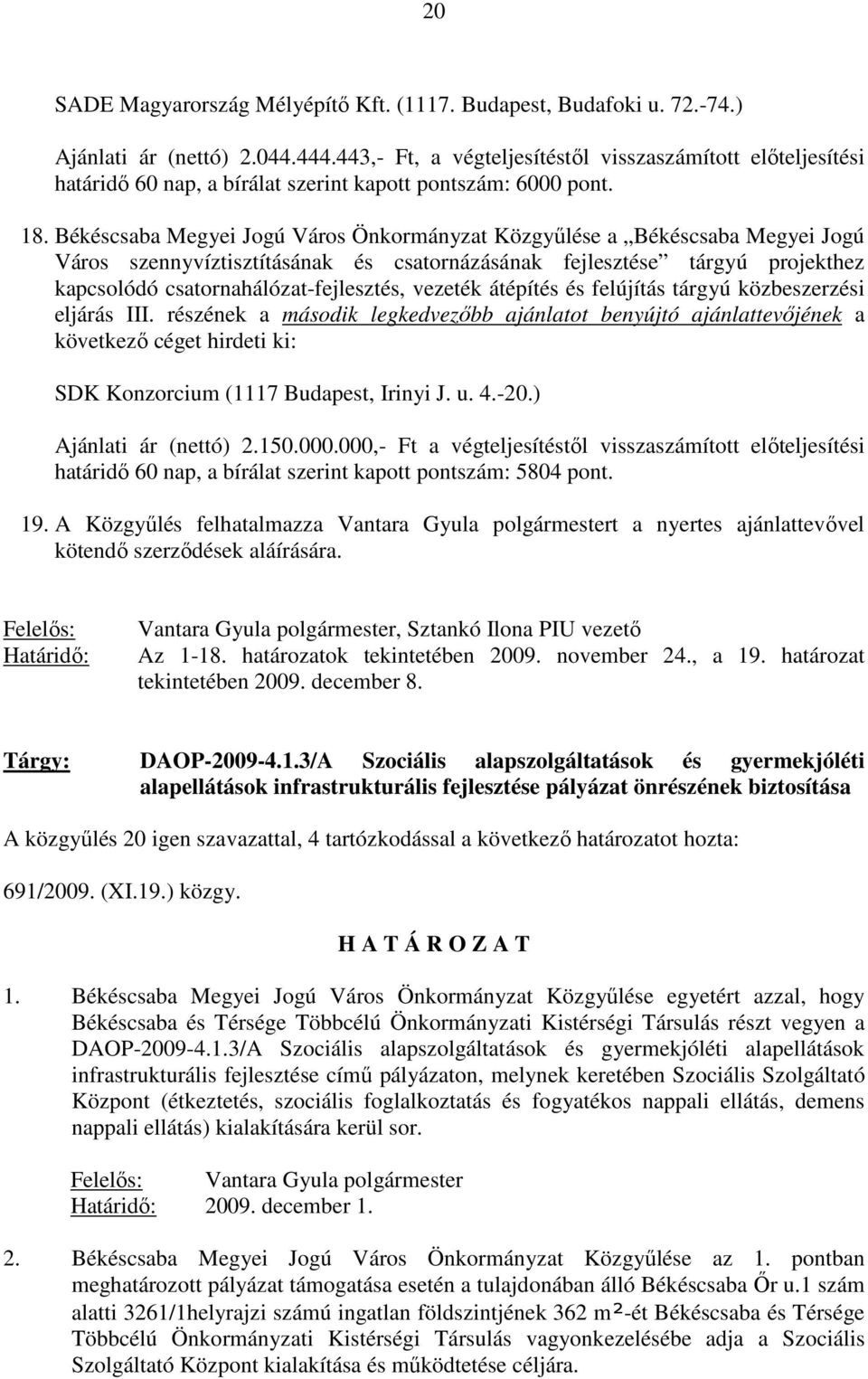 Békéscsaba Megyei Jogú Város Önkormányzat Közgyőlése a Békéscsaba Megyei Jogú Város szennyvíztisztításának és csatornázásának fejlesztése tárgyú projekthez kapcsolódó csatornahálózat-fejlesztés,