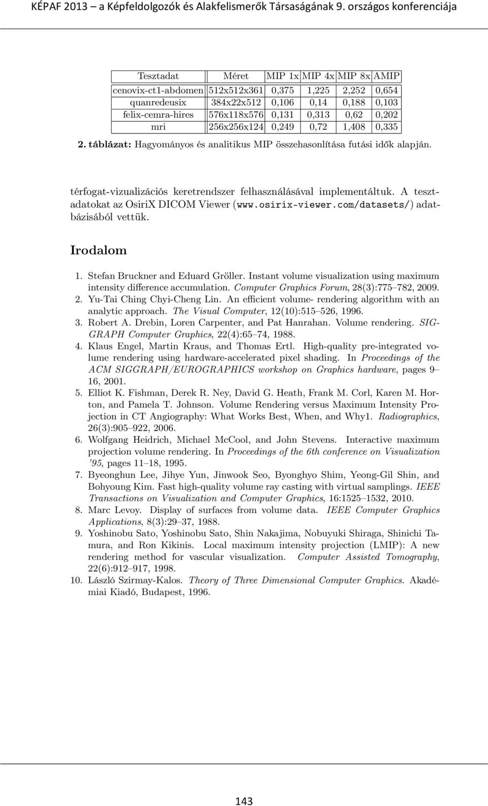 A tesztadatokat az OsiriX DICOM Viewer (www.osirix-viewer.com/datasets/) adatbázisából vettük. Irodalom 1. Stefan Bruckner and Eduard Gröller.