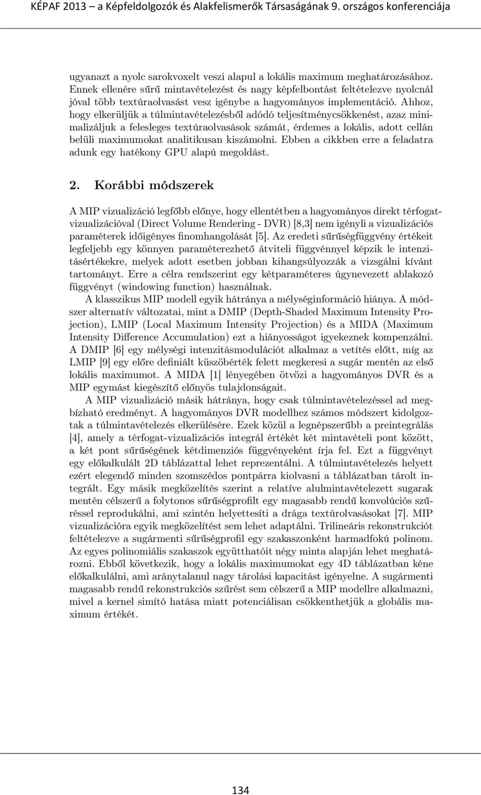 Ahhoz, hogy elkerüljük a túlmintavételezésből adódó teljesítménycsökkenést, azaz minimalizáljuk a felesleges textúraolvasások számát, érdemes a lokális, adott cellán belüli maximumokat analitikusan