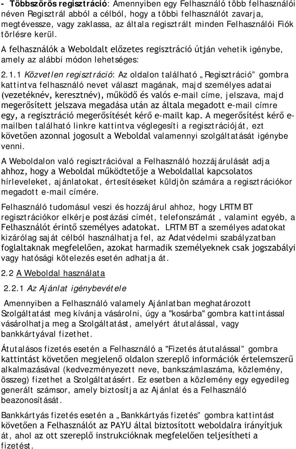 1 Közvetlen regisztráció: Az oldalon található Regisztráció gombra kattintva felhasználó nevet választ magának, majd személyes adatai (vezetéknév, keresztnév), működő és valós e-mail címe, jelszava,