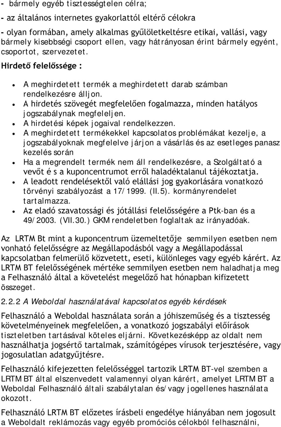 A hirdetés szövegét megfelelően fogalmazza, minden hatályos jogszabálynak megfeleljen. A hirdetési képek jogaival rendelkezzen.