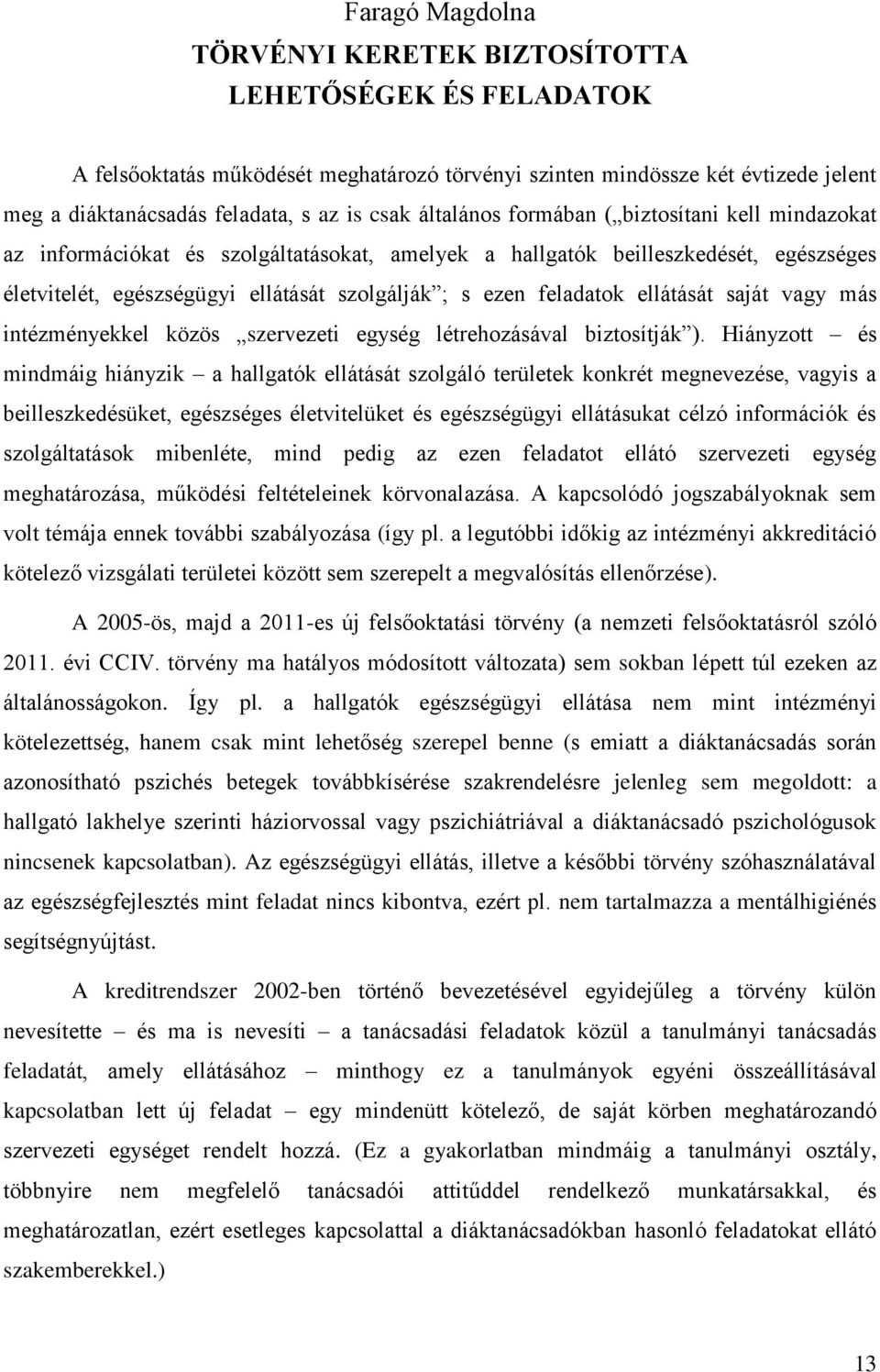 feladatok ellátását saját vagy más intézményekkel közös szervezeti egység létrehozásával biztosítják ).