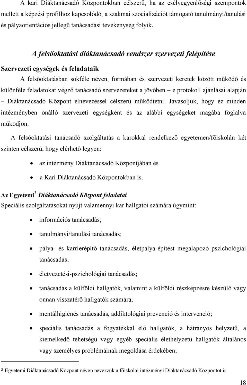 A felsőoktatási diáktanácsadó rendszer szervezeti felépítése Szervezeti egységek és feladataik A felsőoktatásban sokféle néven, formában és szervezeti keretek között működő és különféle feladatokat