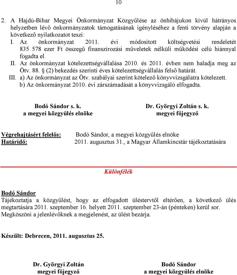 Az önkormányzat kötelezettségvállalása 2010. és 2011. évben nem haladja meg az Ötv. 88. (2) bekezdés szerinti éves kötelezettségvállalás felsı határát. III. a) Az önkormányzat az Ötv.