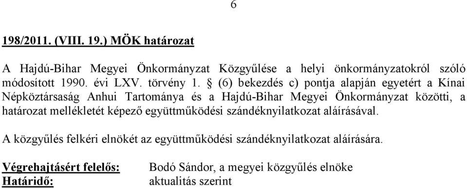 (6) bekezdés c) pontja alapján egyetért a Kínai Népköztársaság Anhui Tartománya és a Hajdú-Bihar Megyei Önkormányzat közötti, a