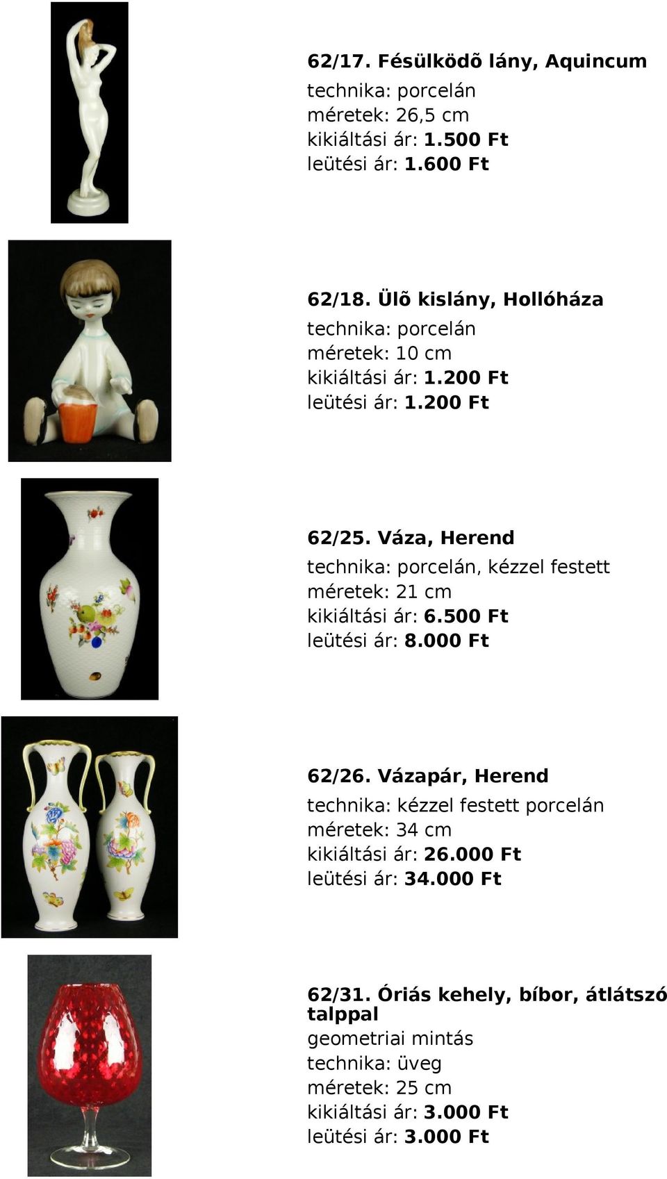 Váza, Herend porcelán, kézzel festett méretek: 21 cm kikiáltási ár: 6.500 Ft leütési ár: 8.000 Ft 62/26.