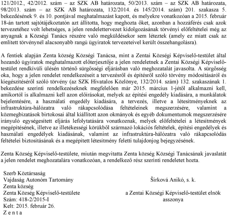 február 18-án tartott sajtótájékoztatón azt állította, hogy meghozta őket, azonban a hozzáférés csak azok tervezetéhez volt lehetséges, a jelen rendelettervezet kidolgozásának törvényi előfeltételei