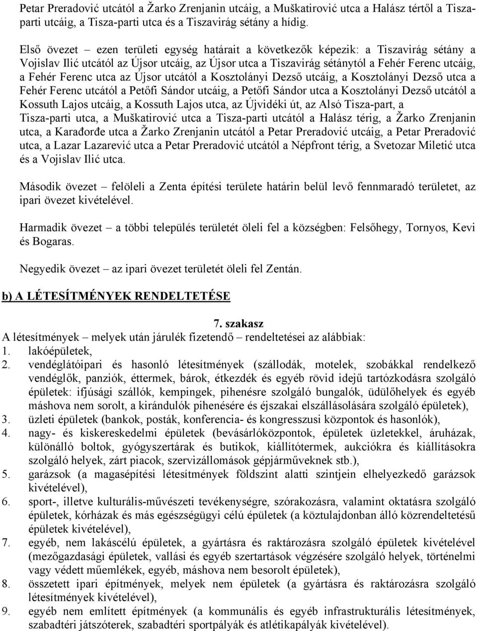 utca az Újsor utcától a Kosztolányi Dezső utcáig, a Kosztolányi Dezső utca a Fehér Ferenc utcától a Petőfi Sándor utcáig, a Petőfi Sándor utca a Kosztolányi Dezső utcától a Kossuth Lajos utcáig, a