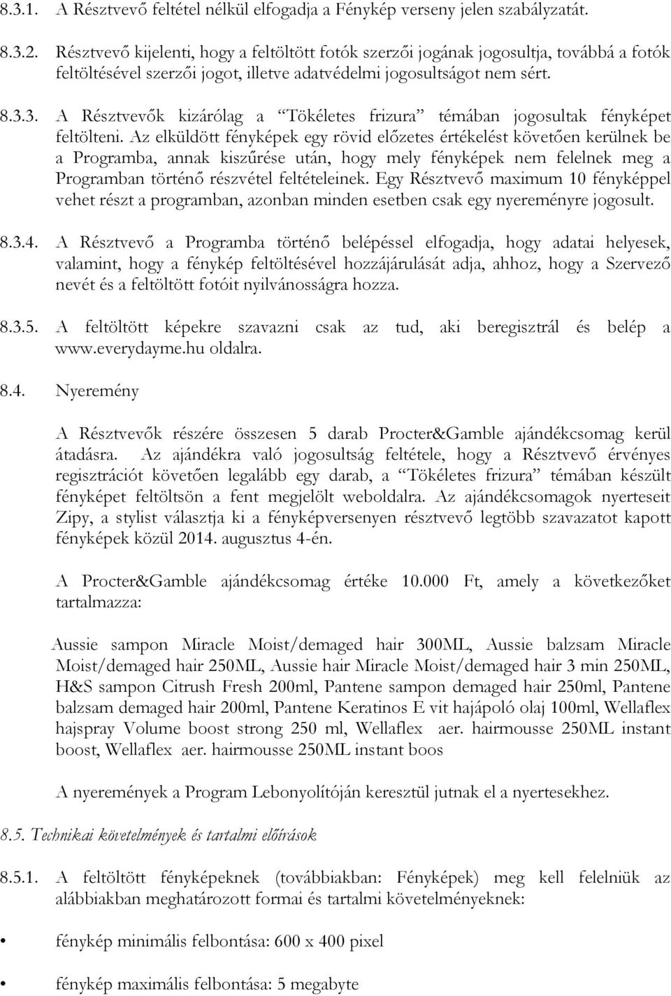 3. A Résztvevők kizárólag a Tökéletes frizura témában jogosultak fényképet feltölteni.