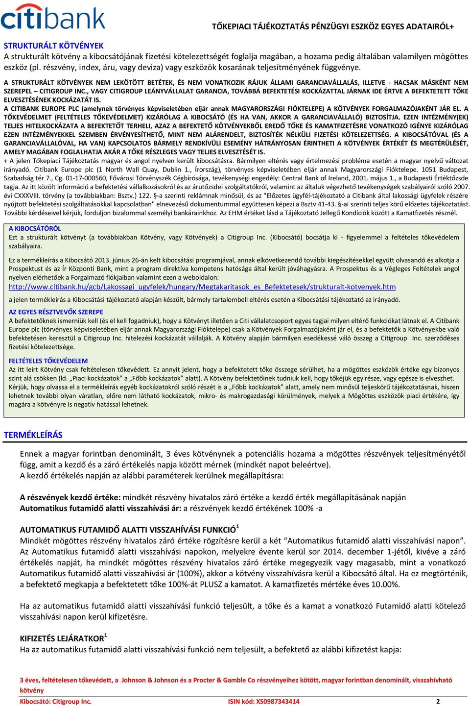 A STRUKTURÁLT KÖTVÉNYEK NEM LEKÖTÖTT BETÉTEK, ÉS NEM VONATKOZIK RÁJUK ÁLLAMI GARANCIAVÁLLALÁS, ILLETVE - HACSAK MÁSKÉNT NEM SZEREPEL CITIGROUP INC.