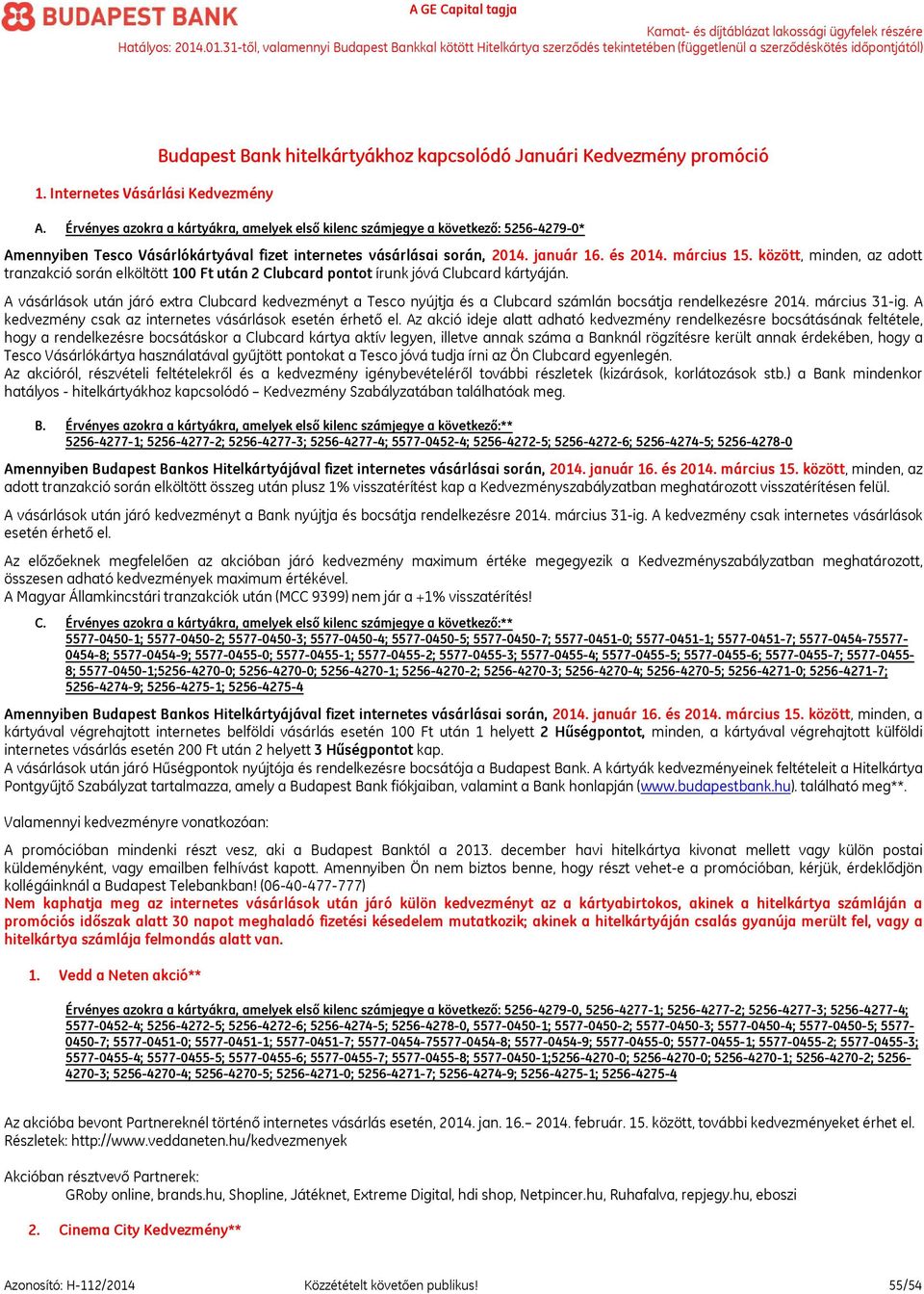 között, minden, az adott tranzakció során elköltött 100 Ft után 2 Clubcard pontot írunk jóvá Clubcard kártyáján.