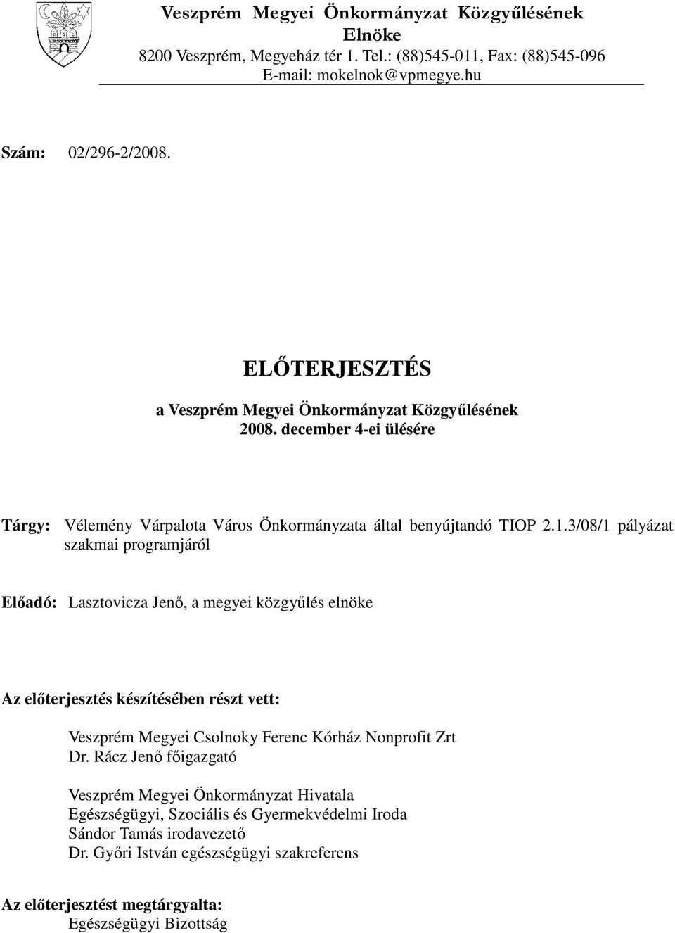 3/08/1 pályázat szakmai programjáról Előadó: Lasztovicza Jenő, a megyei közgyűlés elnöke Az előterjesztés készítésében részt vett: Veszprém Megyei Csolnoky Ferenc Kórház Nonprofit Zrt