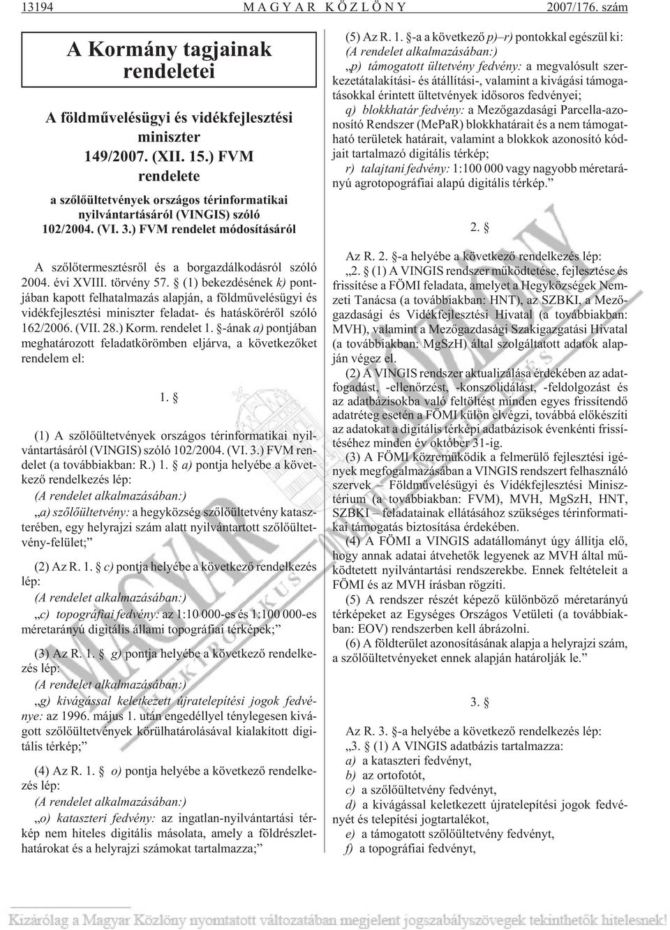 ) FVM rendelet módosításáról A szõ lõ ter mesz tés rõl és a bor gaz dál ko dás ról szóló 2004. évi XVIII. tör vény 57.