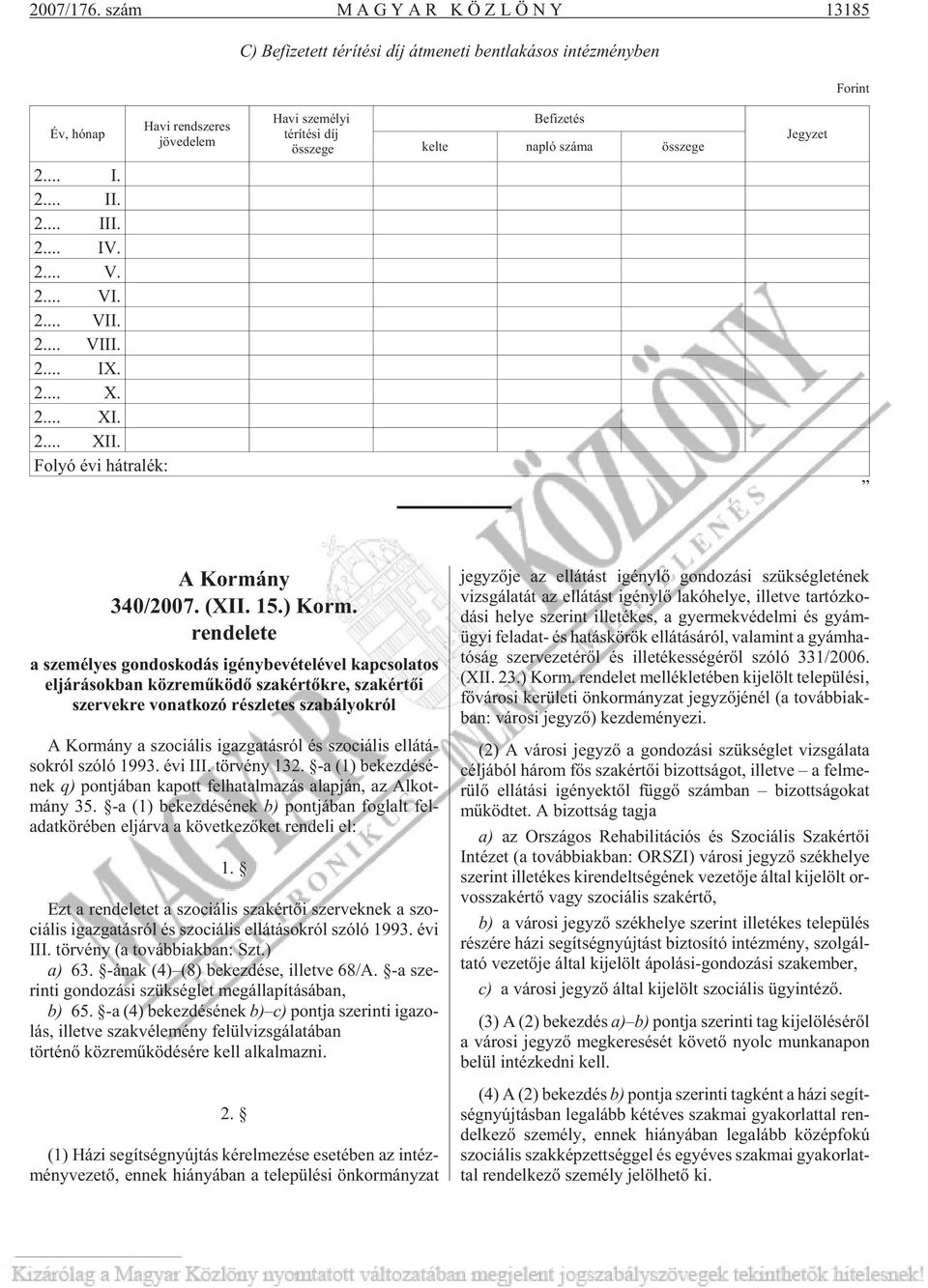 nap ló szá ma össze ge Jegyzet 2... I. 2... II. 2... III. 2... IV. 2... V. 2... VI. 2... VII. 2... VIII. 2... IX. 2... X. 2... XI. 2... XII. Fo lyó évi hát ra lék: A Kormány 340/2007. (XII. 15.) Korm.