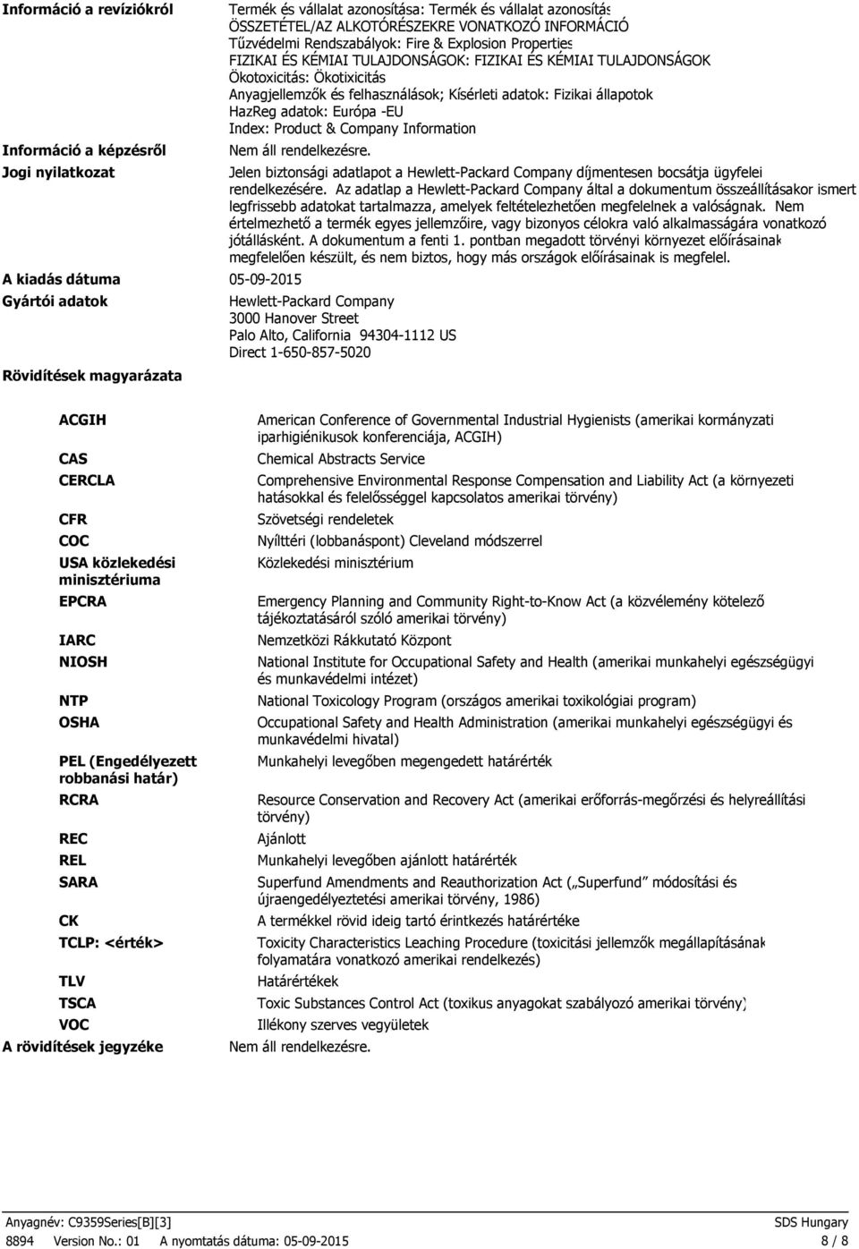 állapotok HazReg adatok: Európa EU Index: Product & Company Information A kiadás dátuma 05092015 Gyártói adatok Rövidítések magyarázata Jelen biztonsági adatlapot a HewlettPackard Company díjmentesen