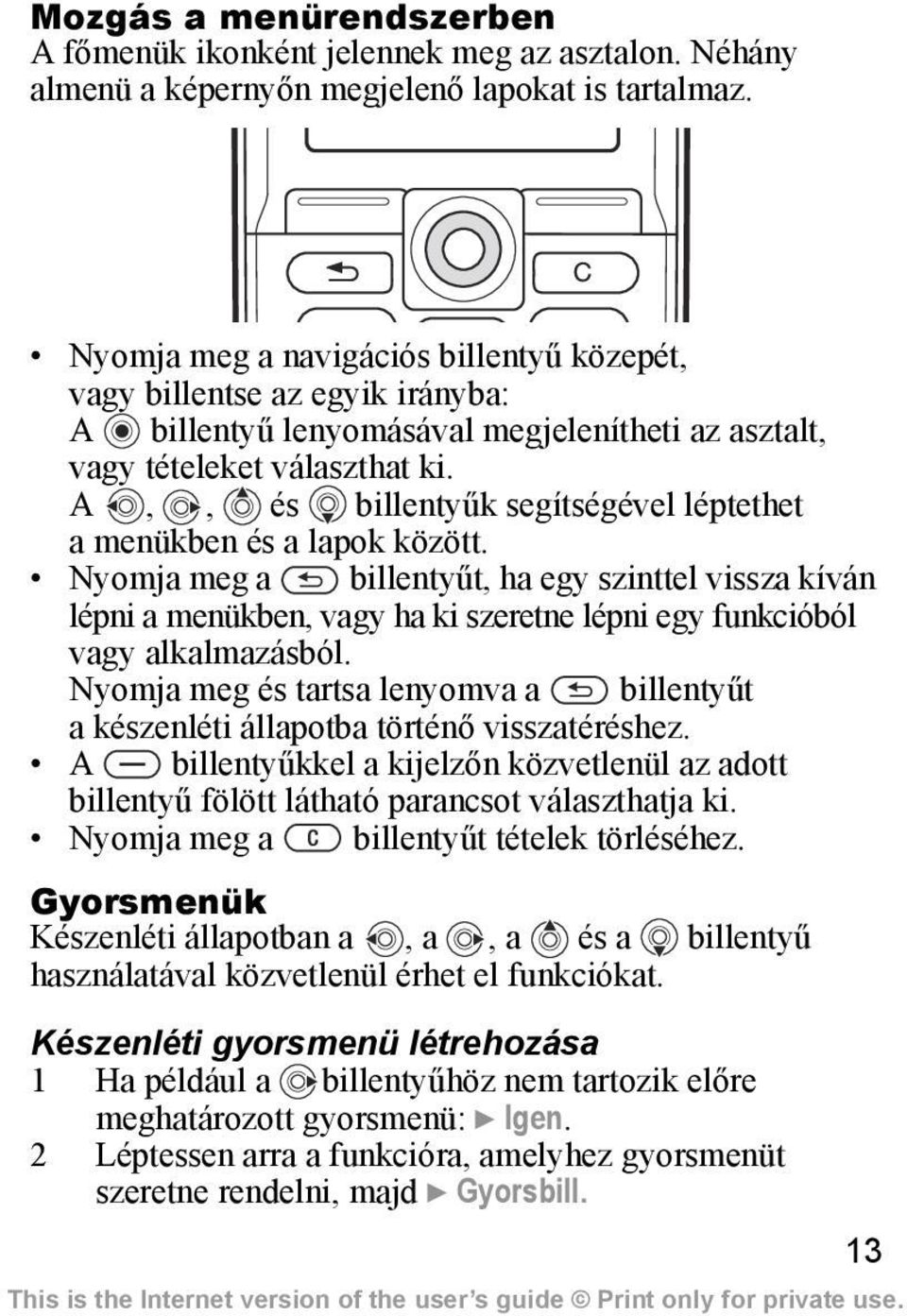 A,, és billentyűk segítségével léptethet a menükben és a lapok között.