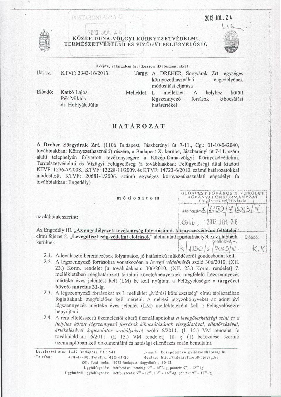 1ek módosítási ejárása Meéket: L meéket: A heyhez kötött égszetmyező fuaások kibocsétási határértékei i! i i HATÁROZAT A Dreher Sörgyárak Zrt. (1 106 Budapest, Jászberényi út 7-., Cg.