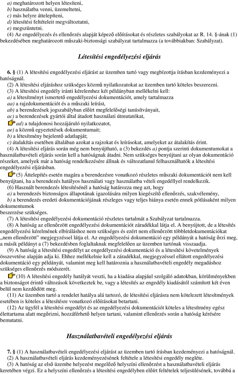 -ának (1) bekezdésében meghatározott mőszaki-biztonsági szabályzat tartalmazza (a továbbiakban: Szabályzat). Létesítési engedélyezési eljárás 6.