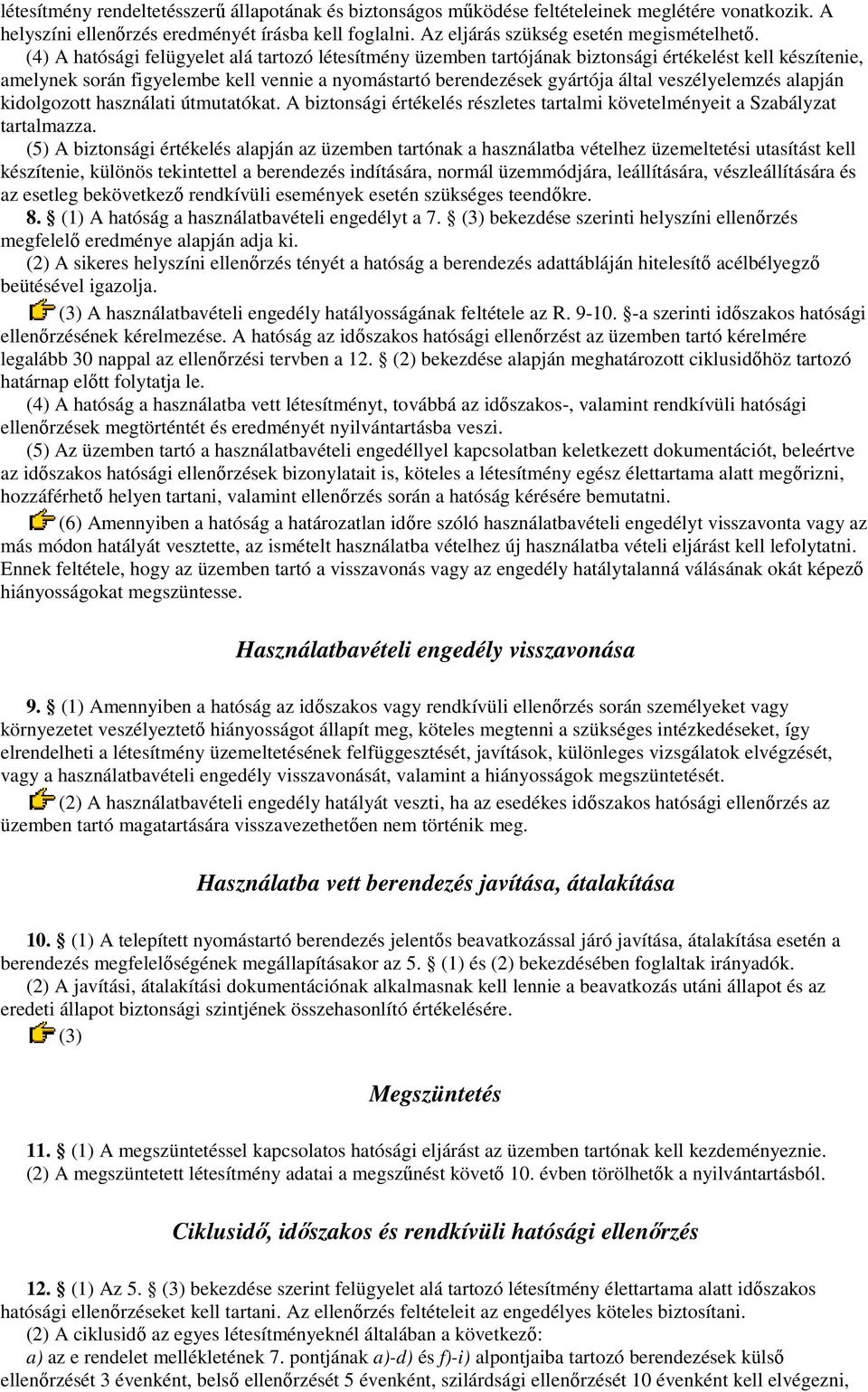 veszélyelemzés alapján kidolgozott használati útmutatókat. A biztonsági értékelés részletes tartalmi követelményeit a Szabályzat tartalmazza.