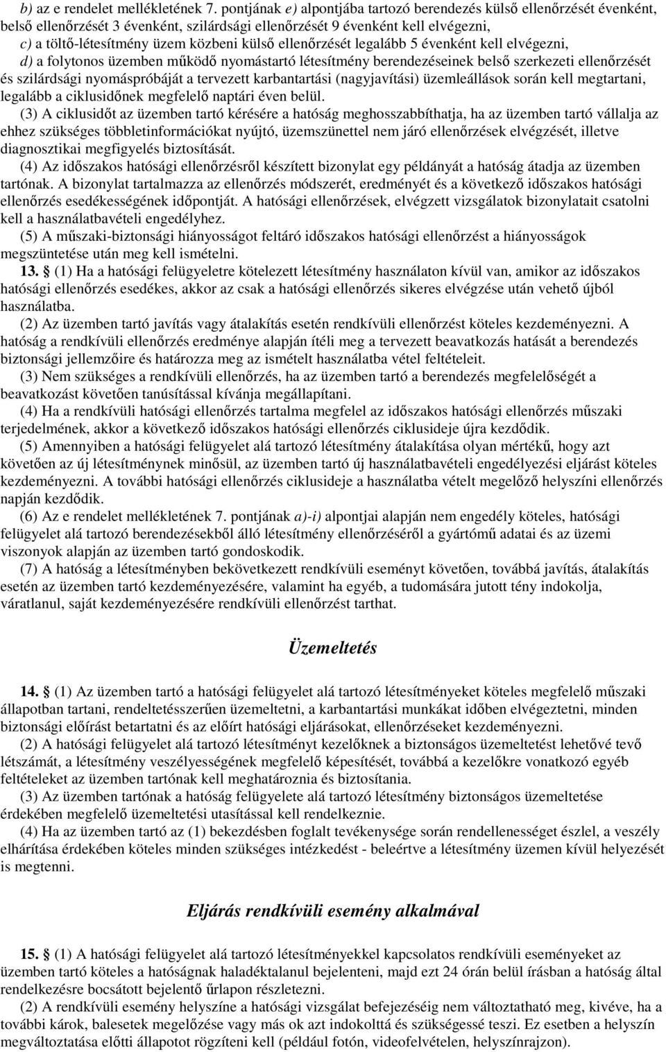 ellenırzését legalább 5 évenként kell elvégezni, d) a folytonos üzemben mőködı nyomástartó létesítmény berendezéseinek belsı szerkezeti ellenırzését és szilárdsági nyomáspróbáját a tervezett