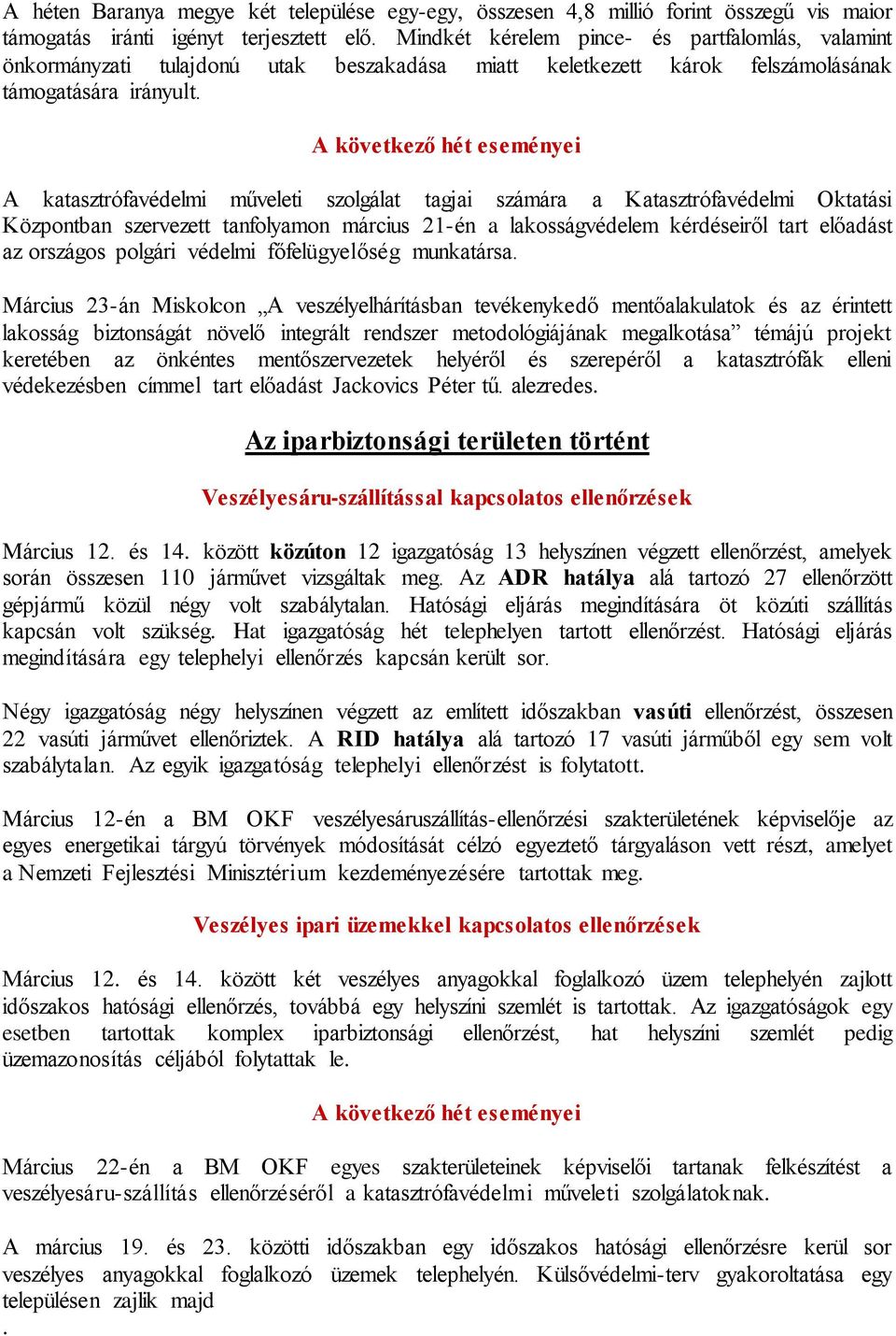 A következő hét eseményei A katasztrófavédelmi műveleti szolgálat tagjai számára a Katasztrófavédelmi Oktatási Központban szervezett tanfolyamon március 21-én a lakosságvédelem kérdéseiről tart