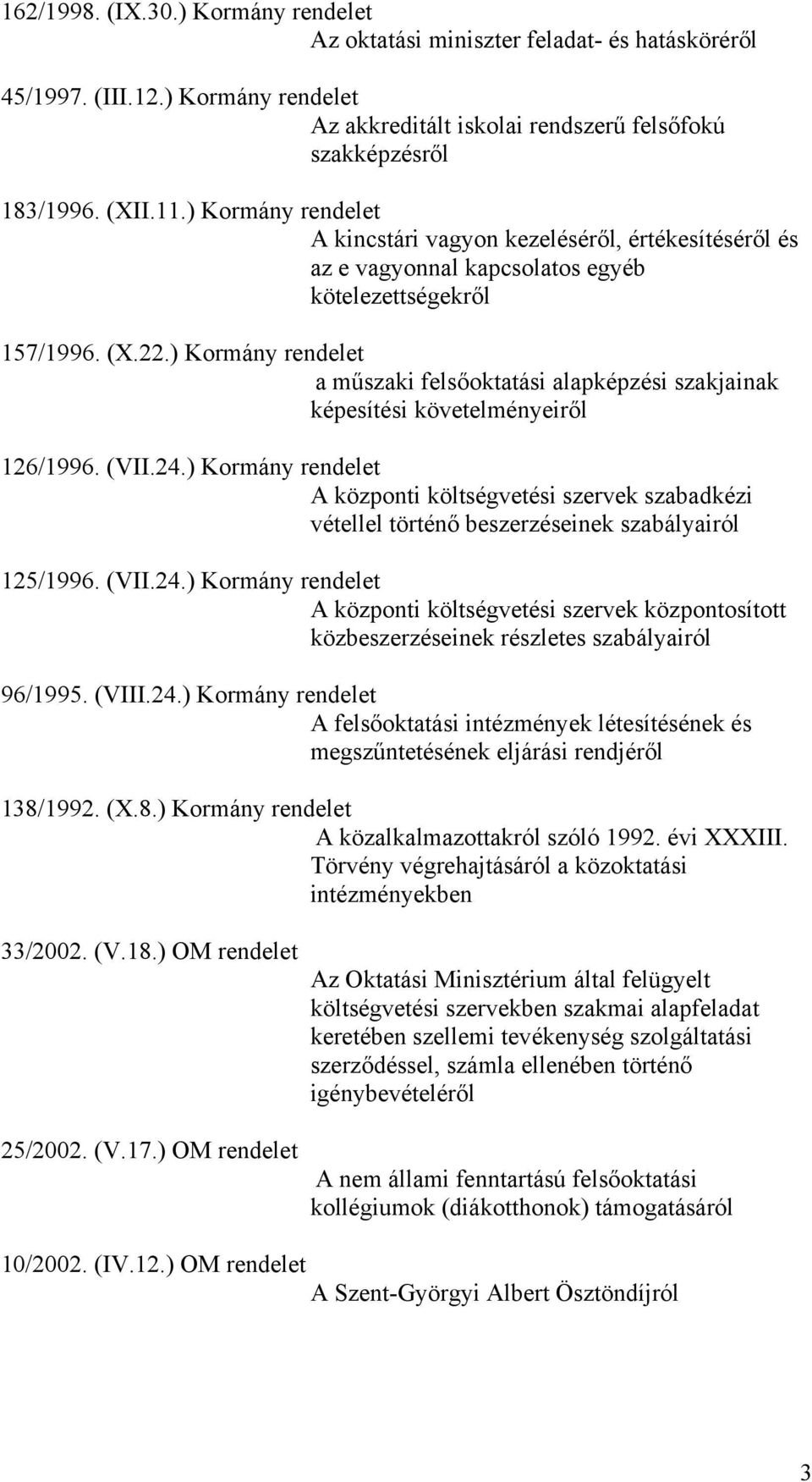 ) Kormány rendelet a műszaki felsőoktatási alapképzési szakjainak képesítési követelményeiről 126/1996. (VII.24.