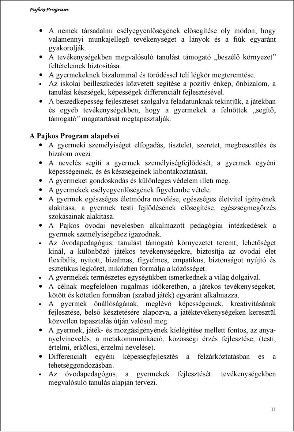 Az iskolai beilleszkedés közvetett segítése a pozitív énkép, önbizalom, a tanulási készségek, képességek differenciált fejlesztésével.