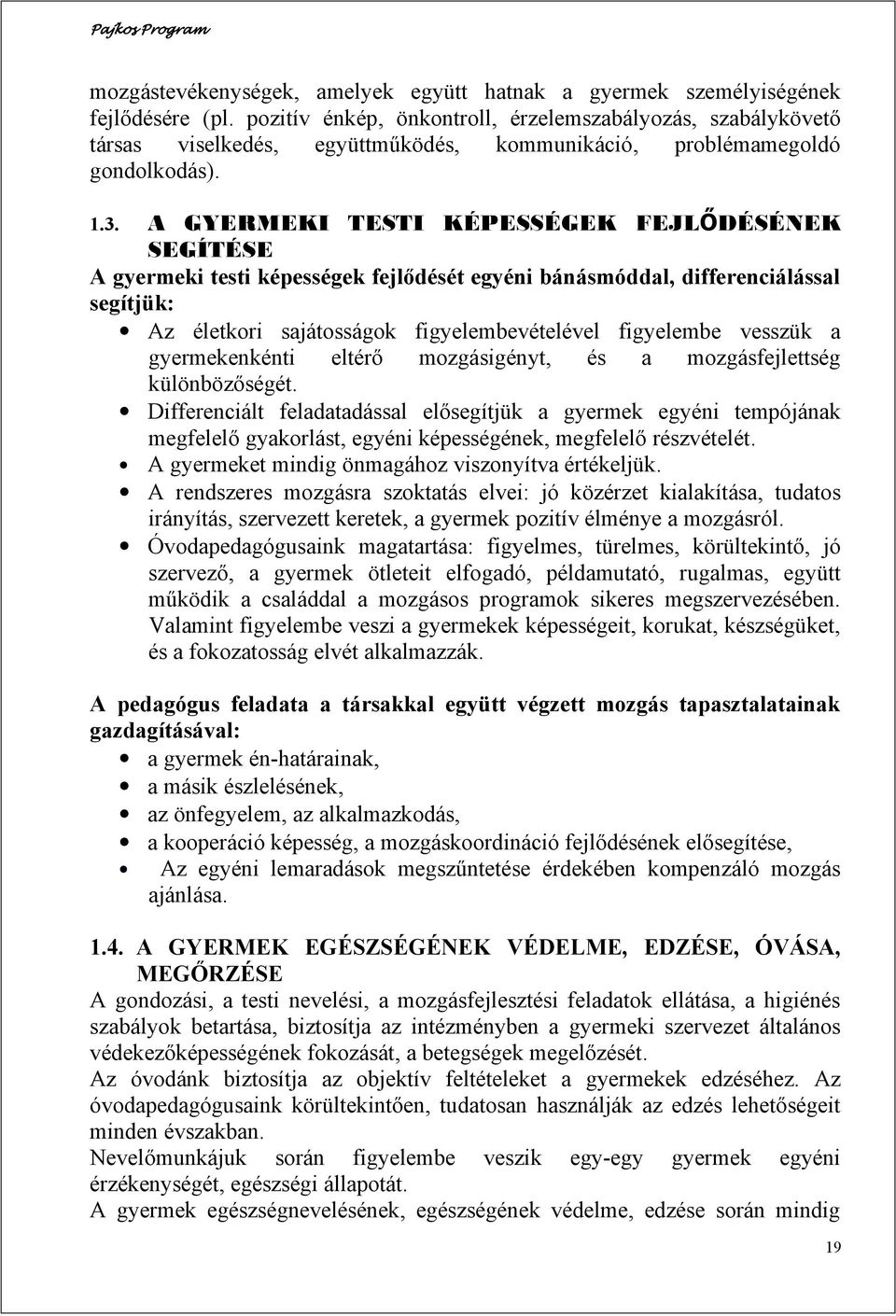 A GYERMEKI TESTI KÉPESSÉGEK FEJLŐDÉSÉNEK SEGÍTÉSE A gyermeki testi képességek fejlődését egyéni bánásmóddal, differenciálással segítjük: Az életkori sajátosságok figyelembevételével figyelembe