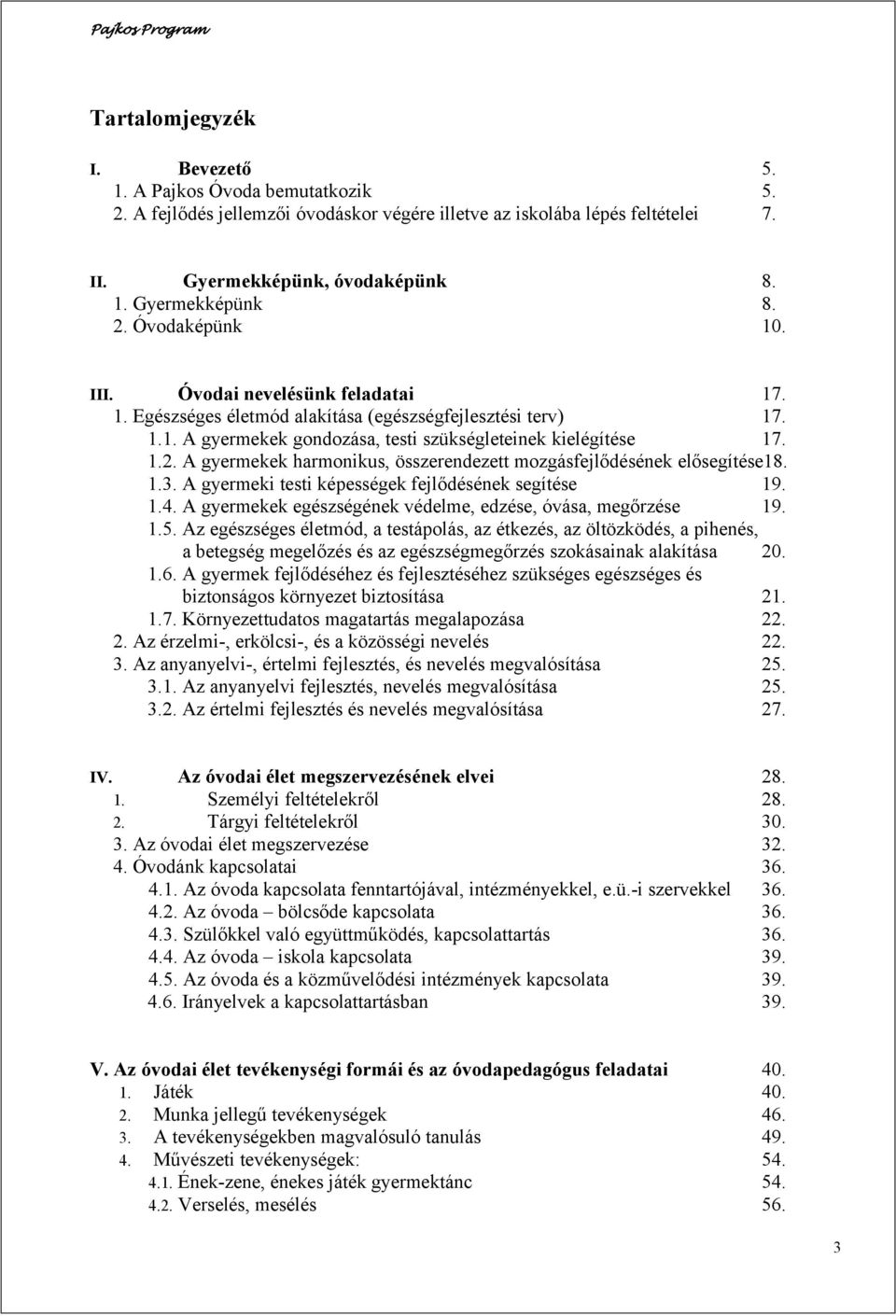 1.3. A gyermeki testi képességek fejlődésének segítése 19. 1.4. A gyermekek egészségének védelme, edzése, óvása, megőrzése 19. 1.5.