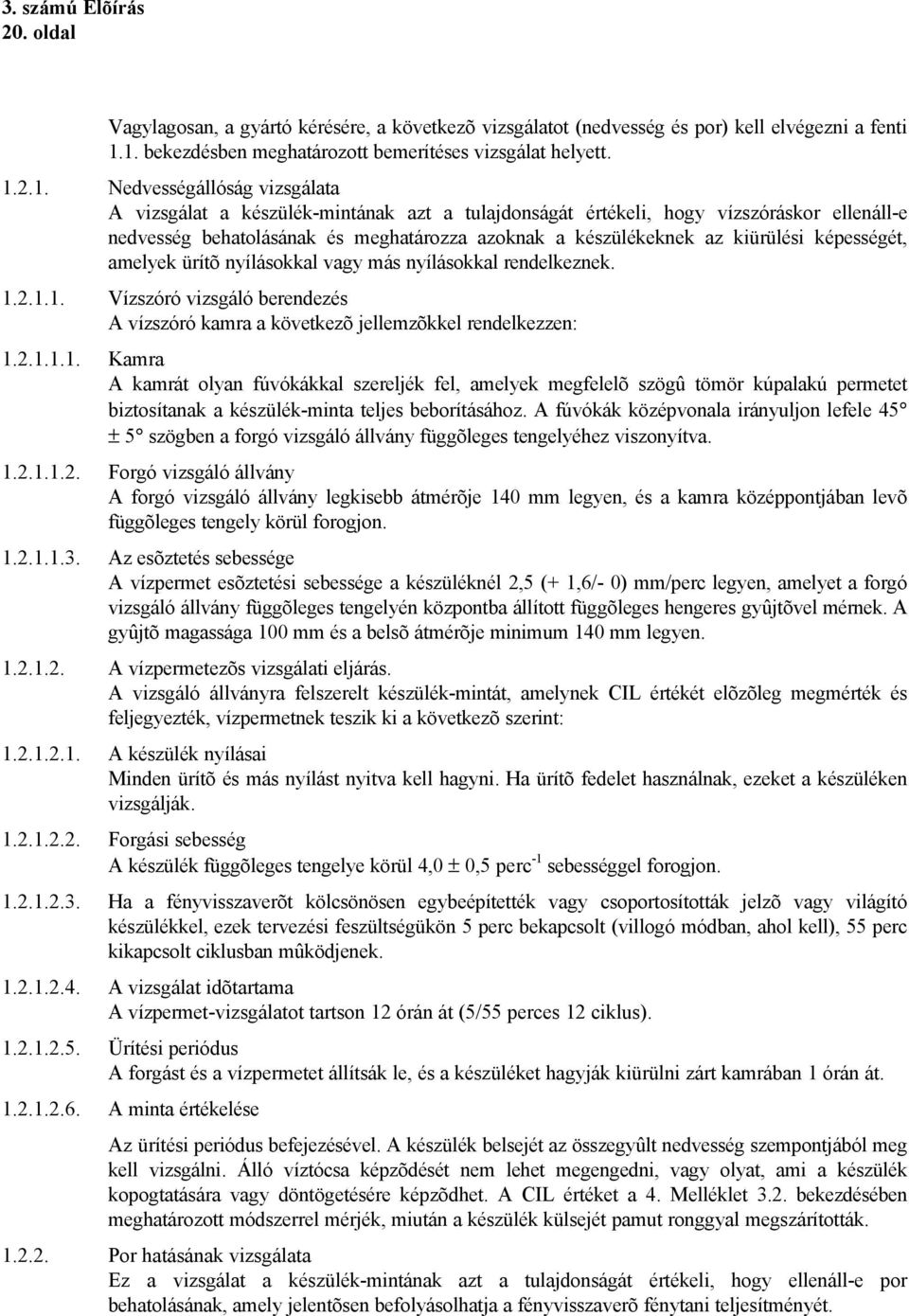 behatolásának és meghatározza azoknak a készülékeknek az kiürülési képességét, amelyek ürítõ nyílásokkal vagy más nyílásokkal rendelkeznek. 1.