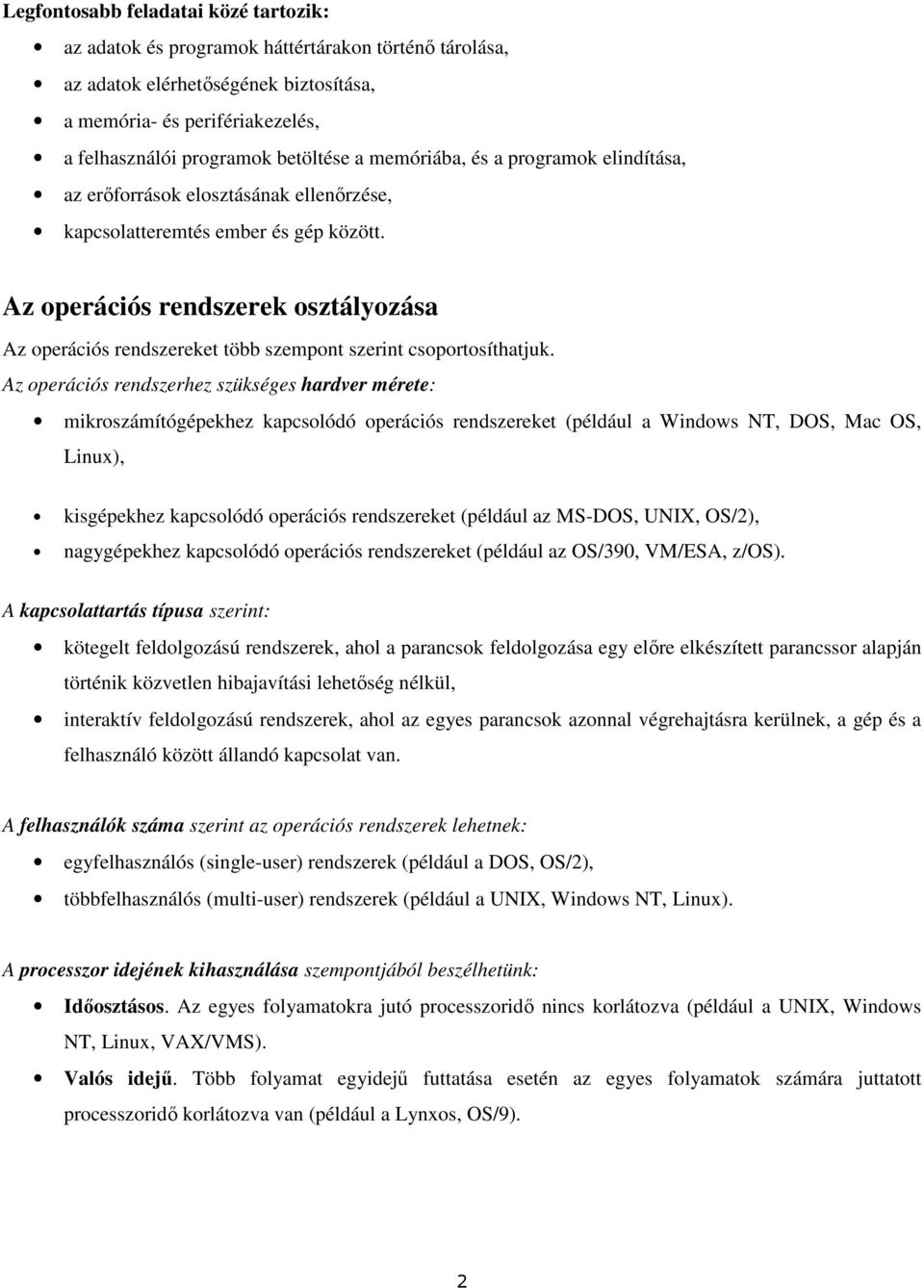 Az operációs rendszerek osztályozása Az operációs rendszereket több szempont szerint csoportosíthatjuk.