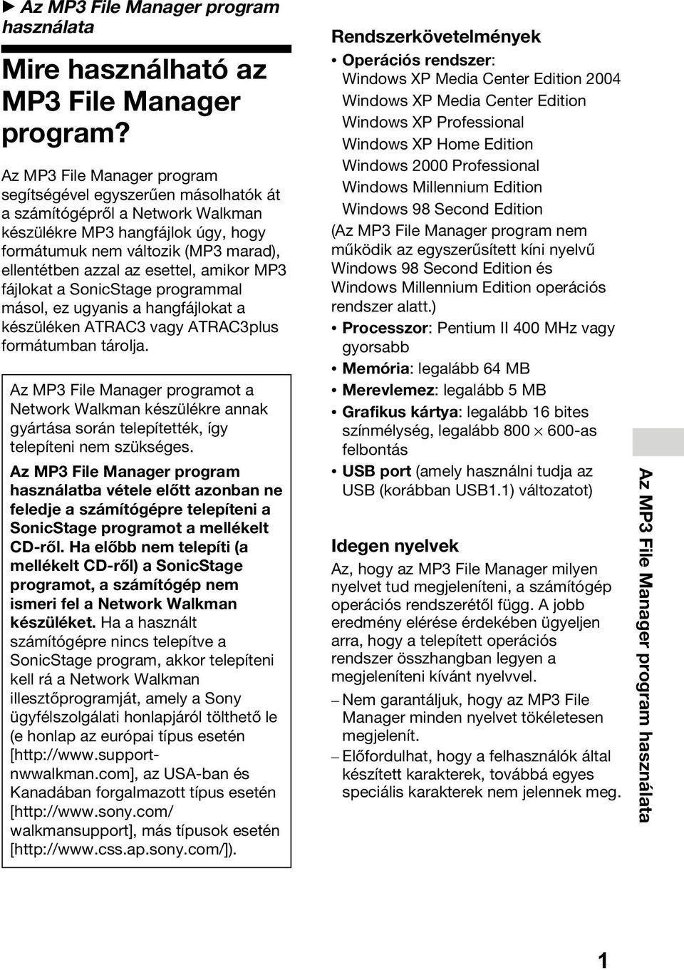 esettel, amikor MP3 fájlokat a SonicStage programmal másol, ez ugyanis a hangfájlokat a készüléken ATRAC3 vagy ATRAC3plus formátumban tárolja.