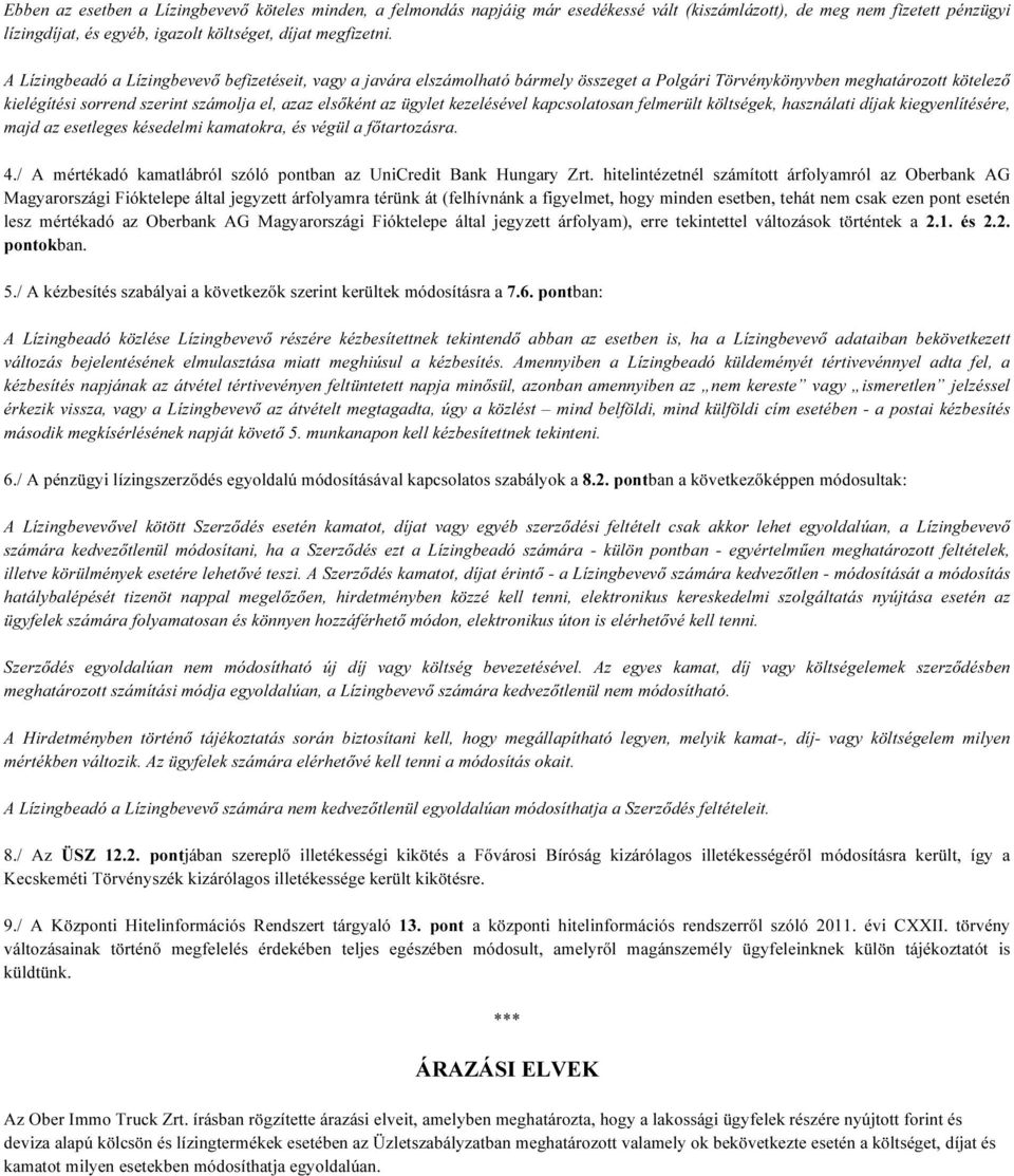 ügylet kezelésével kapcsolatosan felmerült költségek, használati díjak kiegyenlítésére, majd az esetleges késedelmi kamatokra, és végül a főtartozásra. 4.