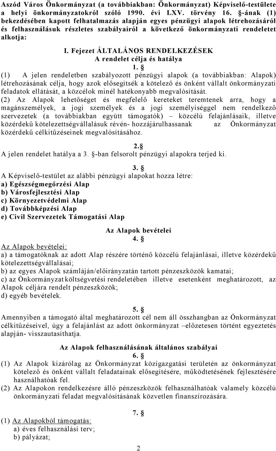 Fejezet ÁLTALÁNOS RENDELKEZÉSEK A rendelet célja és hatálya 1.
